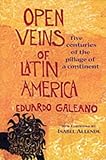 Open Veins of Latin America: Five Centuries of the Pillage of a Continent by Eduardo Galeano