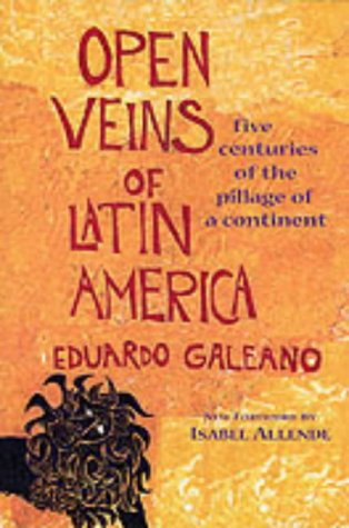 Open Veins of Latin America: Five Centuries of the Pillage of a Continent