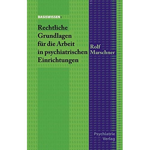 Rechtliche Grundlagen für die Arbeit in psychiatrischen Einrichtungen (Basiswissen)