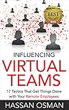 Influencing Virtual Teams: 17 Tactics That Get Things Done with Your Remote Employees (English Edition) by Hassan Osman