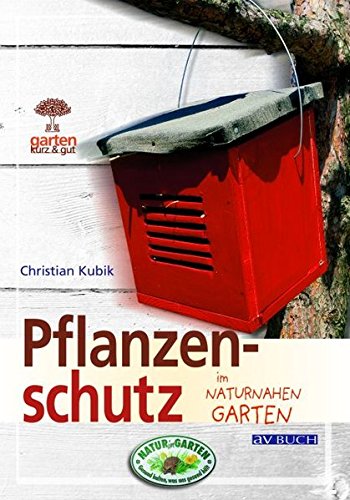 Download Pflanzenschutz: im naturnahen Garten (Garten kurz & gut)