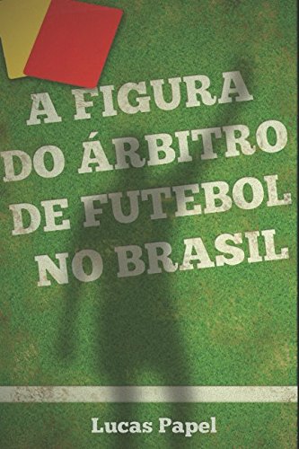 A Figura Do árbitro De Futebol No Brasil