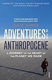 Adventures in the Anthropocene: A Journey to the Heart of the Planet we Made by