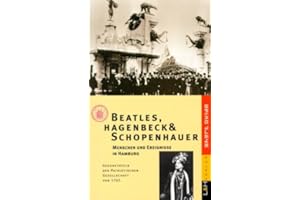 Beatles, Hagenbeck und Schopenhauer: Menschen und Ereignisse in Hamburg. Gedenktafeln der Patriotischen Gesellschaft: Mensche