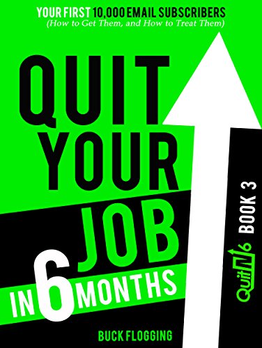 Quit Your Job in 6 Months: Book 3: Your First 10,000 Email Subscribers (How to Get Them, and How to Treat Them) (English Edition)