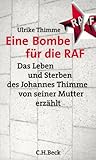 Image de Eine Bombe für die RAF: Das Leben und Sterben des Johannes Thimme - von seiner Mutter erzählt