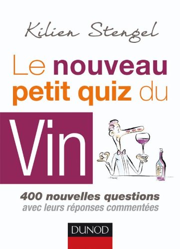 Le nouveau petit quiz du vin: 400 nouvelles questions avec leurs réponses commentées