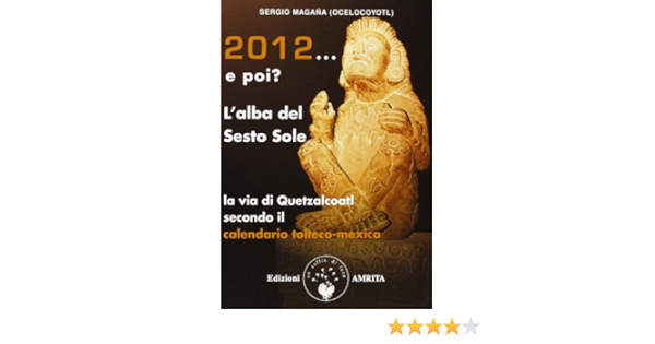 2012 2021 L Alba Del Sesto Sole La Via Di Quetzalcoatl Amazon It Magana Sergio Libri