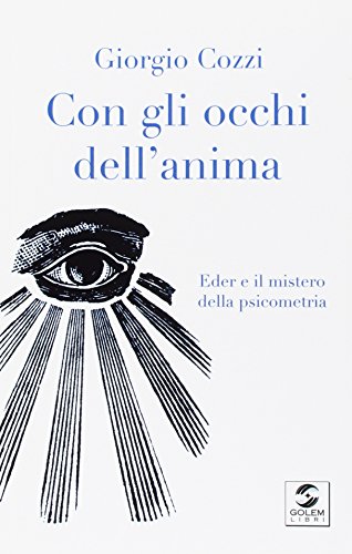 Con gli occhi dell'anima. Eder e il mistero della psicometria Con gli occhi dell'anima. Eder e il mistero della psicometria