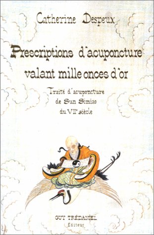 Prescriptions d'acupuncture valant mille onces d'or : Traité d'acupuncture de Sun Simiao du VIIe siècle Prescriptions d'acupuncture valant mille onces d'or : Traité d'acupuncture de Sun Simiao du VIIe siècle