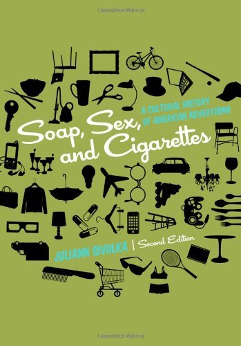 Soap, Sex and Cigarettes: A Cultural History of American Advertising by Juliann Sivulka (19-Apr-1997) Paperback