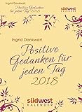 Positive Gedanken für jeden Tag 2018 Textabreißkalender by Ingrid Dankwart