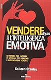 Vendere di più con l'intelligenza emotiva. Il metodo per entrare in sintonia con i clienti e aumentare le vendite