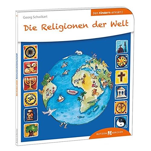 Die Religionen der Welt den Kindern erklärt (Den Kindern erzählt/erklärt, Band 4)