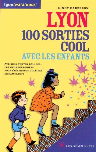 Download Lyon, 100 sorties cool avec les enfants Download Lyon, 100 sorties cool avec les enfants