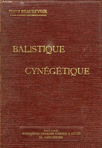 Balistique cynegetique, science du tir de chasse exposee en langage usuel et rendue ainsi accessible a tous gratuit Balistique cynegetique, science du tir de chasse exposee en langage usuel et rendue ainsi accessible a tous gratuit