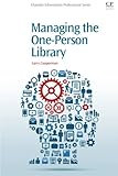 Managing the One-Person Library (Chandos Information Professional Series) by 