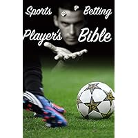Sports Betting. Player's Bible: Win millions