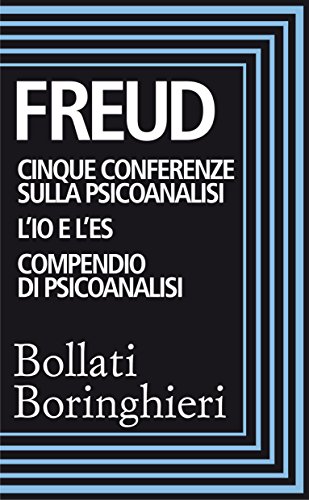 Download Cinque conferenze sulla psiconalisi, L'Io e l'Es, Compendio di psicoanalisi Download Cinque conferenze sulla psiconalisi, L'Io e l'Es, Compendio di psicoanalisi