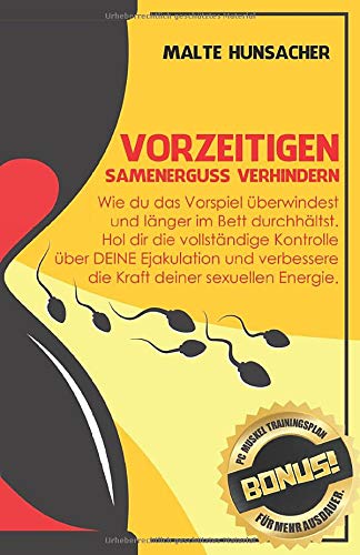 Vorzeitigen Samenerguss verhindern: Wie du das Vorspiel überwindest und länger im Bett durchhältst. Hol dir die vollständige Kontrolle über DEINE ... Trainingsplan für mehr Ausdauer, Band 1)