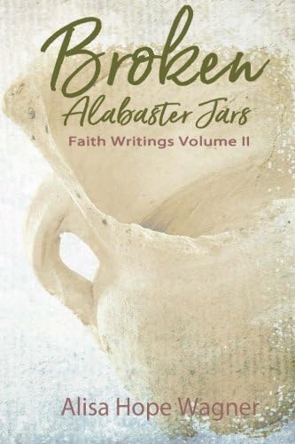 Broken Alabaster Jars: Faith Writings Book 2