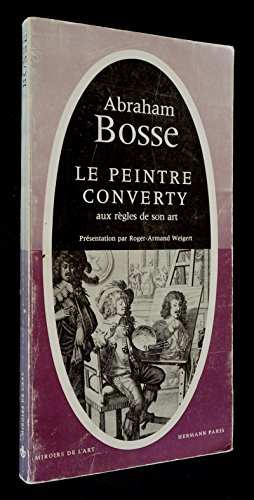 Book's Cover of Le Peintre converty aux précises et universelles règles de son art : sentiments sur la distinction des diverses manières de peinture, dessin et gravure