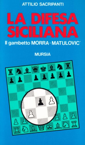 La difesa siciliana. Il gambetto Morra-Matulovic La difesa siciliana. Il gambetto Morra-Matulovic