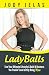LadyBalls: Live Your Ultimate Lifestyle And Build A Business You Freakin' Love, Just By Being YOU! (English Edition) by