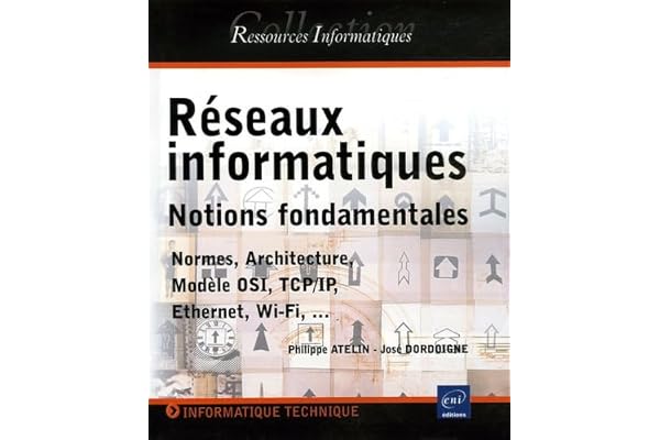 Réseaux informatiques: Notions fondamentales Normes, Architecture, Modèle OSI, TCP/IP, Ethernet, Wi-Fi,...