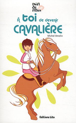 couverture de : &Agrave; toi de devenir cavali&egrave;re