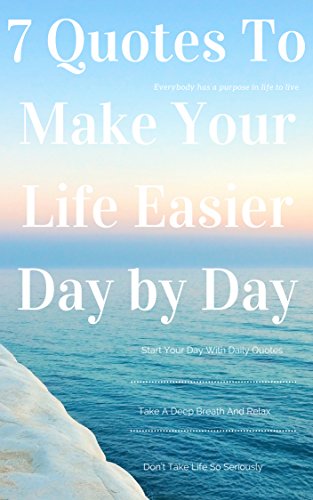 7 Quotes To Make Your Life Easier Day By Day Everyone Has A
