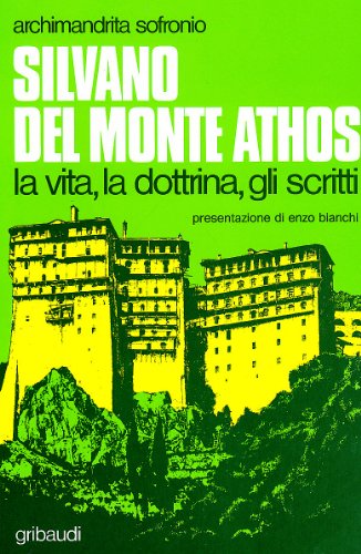 Silvano del Monte Athos. La vita, la dottrina, gli scritti Silvano del Monte Athos. La vita, la dottrina, gli scritti