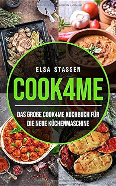 Cook4me Das Grosse Cook4me Kochbuch Fur Die Neue Kuchenmaschine Amazon De Stassen Elsa Bucher