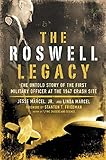 The Roswell Legacy: The Untold Story of the First Military Officer at the 1947 Crash Site (English Edition) by 