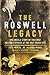 The Roswell Legacy: The Untold Story of the First Military Officer at the 1947 Crash Site (English Edition) by 