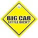 Price comparison product image Big Car Little Dick Car Sign, Car Sign, Bumper Sticker, Tailgater Car Sign, Decal, Car Signs, Baby on Board, Joke Car Sign, Boy Racer, Tailgater, Todger Sign, Penis Envy, Willy Sign, Raod Rage, Road Sign