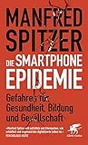 Die Smartphone-Epidemie: Gefahren für Gesundheit, Bildung und Gesellschaft by 