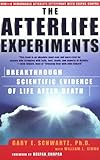 The Afterlife Experiments: Breakthrough Scientific Evidence Of Life After Death The Afterlife Experiments: Breakthrough Scientific Evidence Of Life After Death