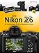 Produktbild Die Nikon Z6: 69 Expertentipps für den erfolgreichen Einsatz