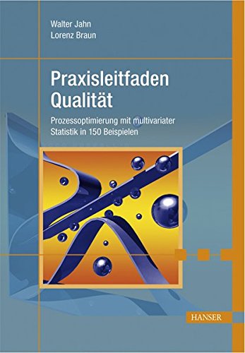 Praxisleitfaden Qualität: Prozessoptimierung mit multivariater Statistik in 150 Beispielen