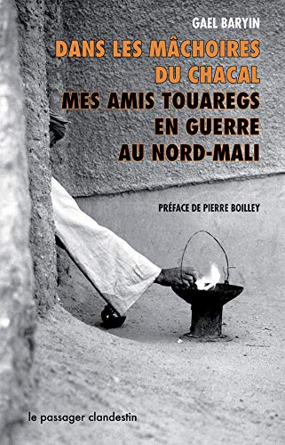 Dans les mâchoires du chacal: Mes amis Touaregs en guerre au Nord-Mali Dans les mâchoires du chacal: Mes amis Touaregs en guerre au Nord-Mali
