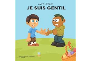 Avec Jésus, Je suis Gentil: Un livre chrétien pour enfants sur Pâques promouvant la gentillesse, la compassion et le pardon de Jésus afin d'inspirer les enfants à faire de même dans leur quotidien