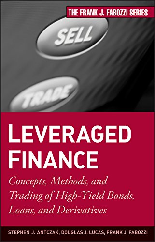 Leveraged Finance: Concepts, Methods, and Trading of High-Yield Bonds, Loans, and Derivatives (Frank J. Fabozzi Series) Leveraged Finance: Concepts, Methods, and Trading of High-Yield Bonds, Loans, and Derivatives (Frank J. Fabozzi Series)