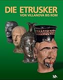 Die Etrusker - Von Villanova bis Rom - (Hrsg.) Florian S. Knau�