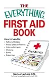 Image de The Everything First Aid Book: How to Handle Falls and Breaks, Insect Bites and Rashes, Cuts and Scrapes, Choking, Burns, Poisoning