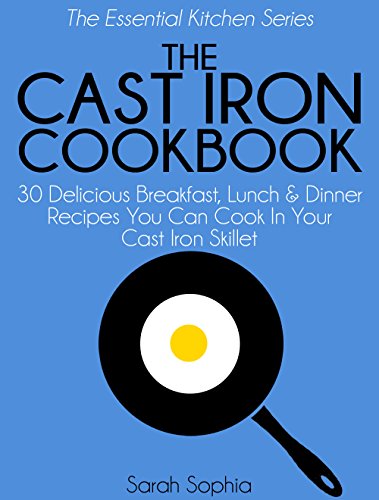 Download The Cast Iron Cookbook: 30 Delicious Breakfast, Lunch and Dinner Recipes You Can Cook in Your Cast Iron Skillet (The Essential Kitchen Series Book 16) Download The Cast Iron Cookbook: 30 Delicious Breakfast, Lunch and Dinner Recipes You Can Cook in Your Cast Iron Skillet (The Essential Kitchen Series Book 16)