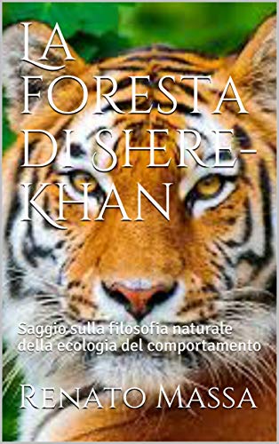La foresta di Shere-Khan: Saggio sulla filosofia naturale della ecologia del comportamento (Varia saggi Vol. 3)