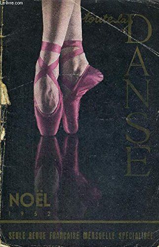 TOUTE LA DANSE - NOEL 1952 / la danse ce miroir enchanté / Serge de Diaghilew / visages et etoiles / secrets de la danse au Cambodge / le ballet en Allemagne / la danse et le cirque... francais