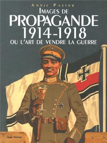 couverture de : Images de propagande 1914-1918 ou L'art de vendre la guerre