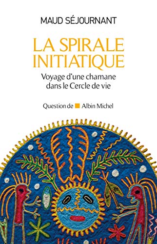 La Spirale initiatique: Voyage d'une chamane dans le Cercle de Vie La Spirale initiatique: Voyage d'une chamane dans le Cercle de Vie